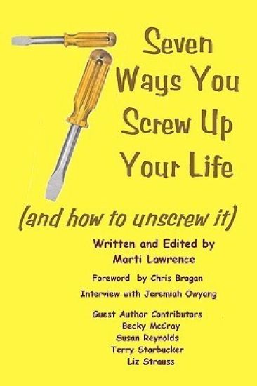 7 Ways You Screw Up Your Life: (And How To Unscrew It)