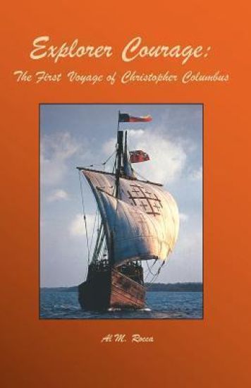 Explorer Courage: The First Voyage Of Christopher Columbus