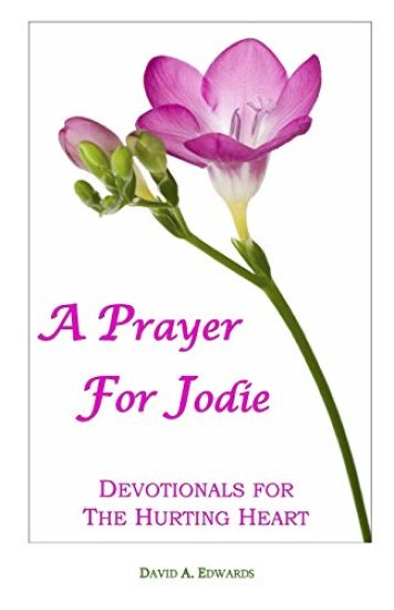 A Prayer For Jodie: Devotionals For The Hurting Heart