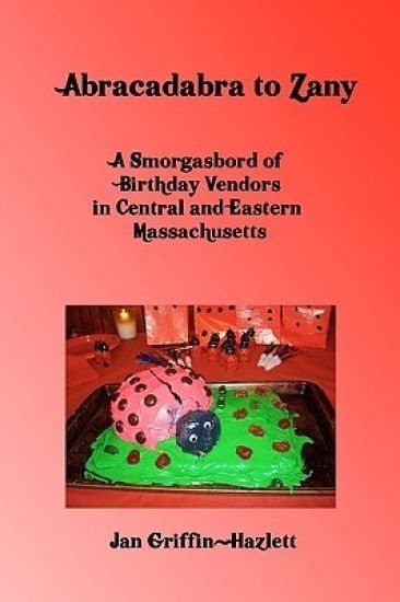 Abracadabra To Zany: A Smorgasbord Of Birthday Vendors In Central And Eastern Massachusetts