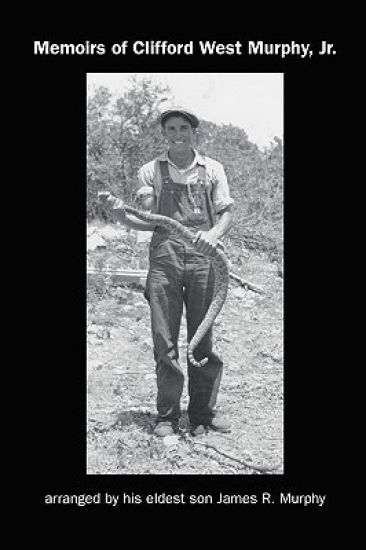 Memoirs Of Clifford West Murphy, Jr.: Arranged By His Eldest Son James R. Murphy
