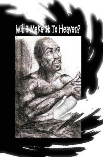 Will I Make It To Heaven?