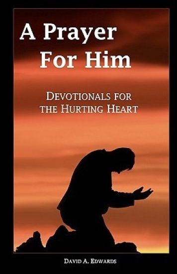 A Prayer For Him: Devotionals For The Hurting Heart
