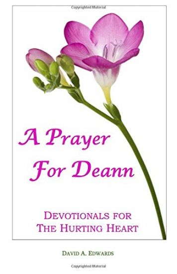 A Prayer For Deann: Devotionals For The Hurting Heart
