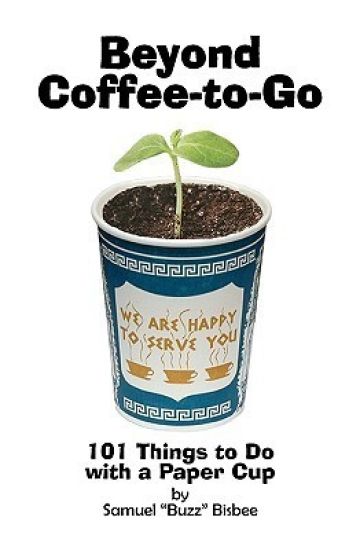 Beyond Coffee-To-Go: 101 Things To Do With A Paper Cup