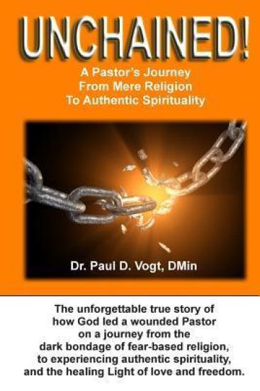 Unchained!: A Pastor's Journey From Mere Religion To Authentic Spirituality