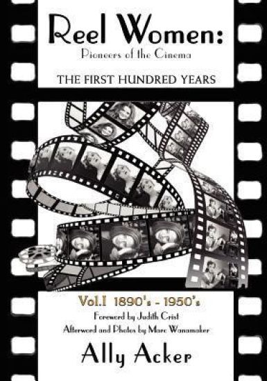 Reel Women: Pioneers of the Cinema: The First Hundred Years V. I