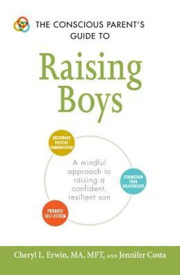 The Conscious Parent's Guide to Raising Boys