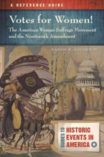 Votes for Women! The American Woman Suffrage Movement and the Nineteenth Amendment