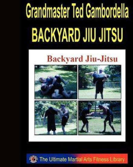 Backyard Jiu Jitsu: Taking Your Jiu Jitsu To The Backyard.