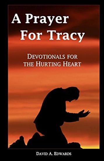 A Prayer For Tracy: Devotionals For The Hurting Heart