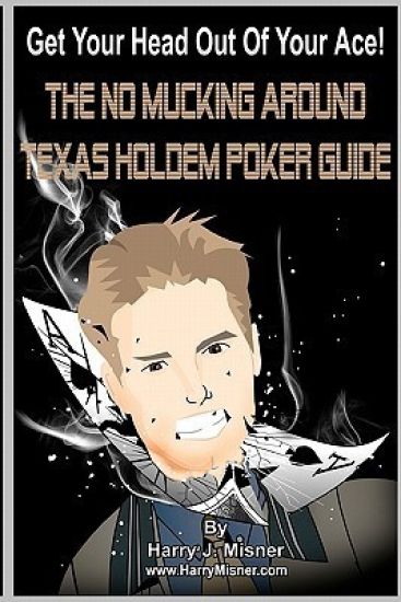 Get Your Head Out Of Your Ace! Black & White Edition: The No Mucking Around Texas Holdem Poker Guide