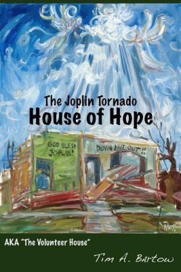 The Joplin Tornado House of Hope: AKA "The Volunteer House"