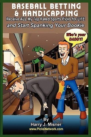 Baseball Betting & Handicapping: Receive All My "Top Rated" Sports Picks For Life And Start Spanking Your Bookie!