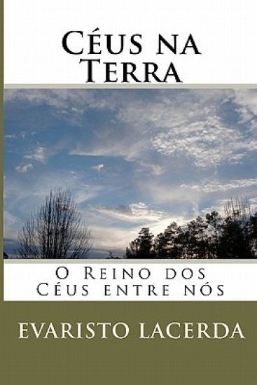 Céus Na Terra: O Reino Dos Céus Entre Nós.