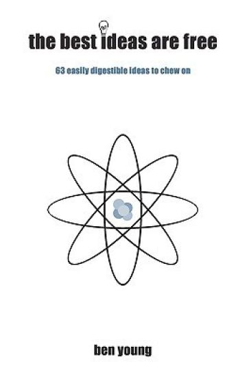 The Best Ideas are Free: And so here are 63 digestible bites to chew on