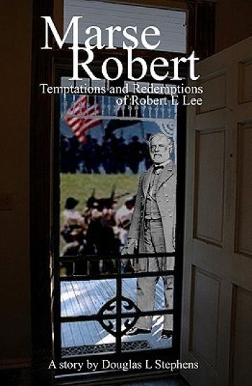 Marse Robert: Temptations And Redemptions Of Robert E Lee