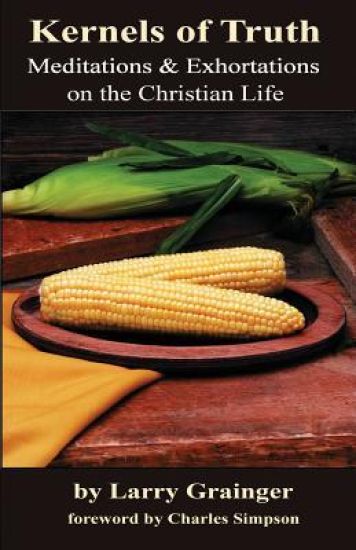Kernels Of Truth: Meditations & Exhortations On The Christian Life