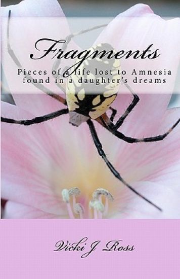 Fragments: Pieces Of A Life Lost To Amnesia Recovered By A Daughter's Dreams