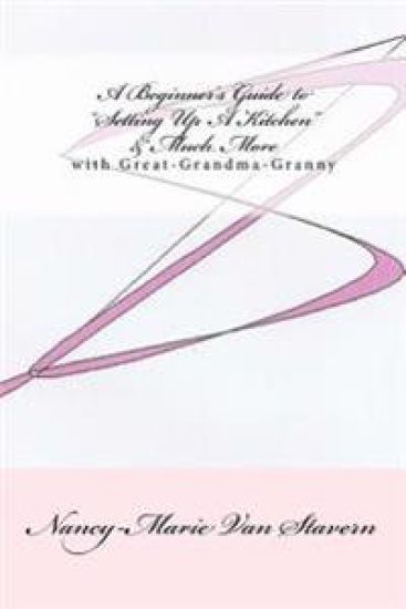 A Beginner's Guide "Setting Up A Kitchen" & Much More