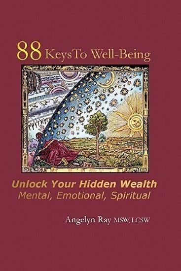 88 Keys To Well-Being: Unlock Your Hidden Wealth - Mental, Emotional, Spiritual