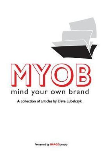 Myob: Mind Your Own Brand: A Collection Of Articles By Dave Lubelczyk
