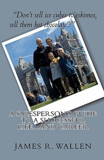 A Salesperson's Guide To A Successful Life....And Career