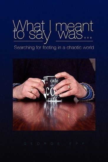 What I Meant to Say Was . . . Searching for Footing in a Chaotic World.