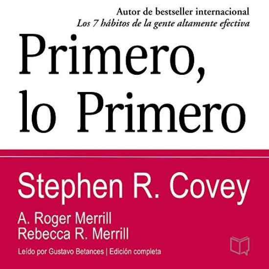 Primero, Lo Primero: Vivir, Amar, Aprender, Dejar Un Legado
