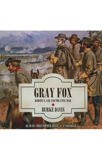 Gray Fox: Robert E. Lee and the Civil War