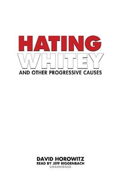 Hating Whitey and Other Progressive Causes