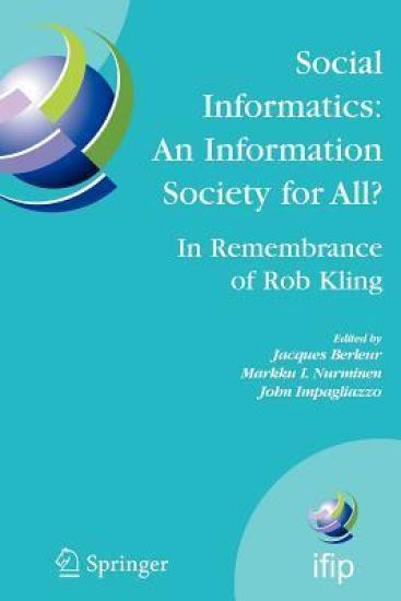 Social Informatics: An Information Society for All? In Remembrance of Rob Kling