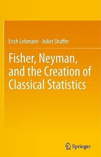 Fisher, Neyman, and the Creation of Classical Statistics
