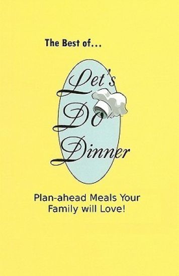 The Best of Let's Do Dinner: Plan-ahead Meals Your Family will Love!