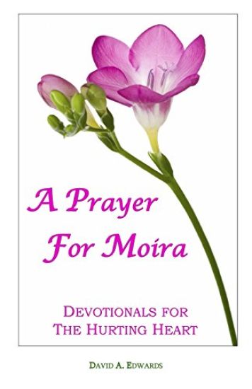 A Prayer For Moira: Devotionals For The Hurting Heart
