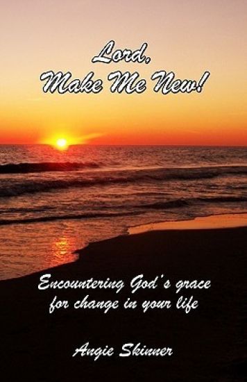 Lord, Make Me New: Encountering God's Grace For Change In Your Life