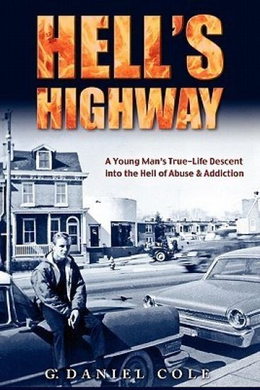 Hell's Highway: A True Life Journey Of Child Abuse, Alcohol And Drug Addiction.