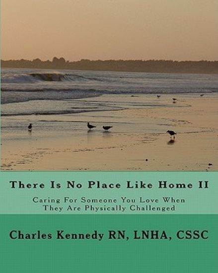 There Is No Place Like Home II: Caring For Someone You Love When They Are Physically Challenged