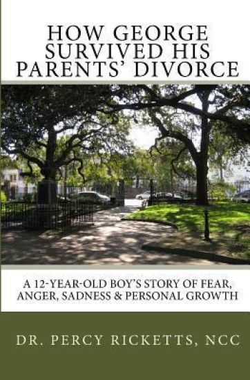 How George Survived His Parents' Divorce: A 12-Year-Old Boy'S Story of Fear, Anger, Sadness & Personal Growth