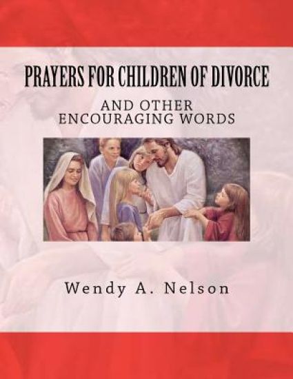 Prayers for Children of Divorce: And Other Encouraging Words