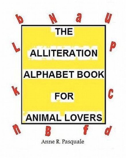 The Alliteration Alphabet Book for Animal Lovers.: An Alphabet book for Children