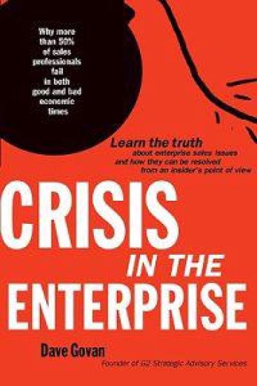 Crisis In The Enterprise: Why more than 50% of sales professionals fail in both good and bad economic times