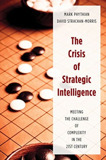 The Crisis of Strategic Intelligence: Meeting the Challenge of Complexity in the 21st Century