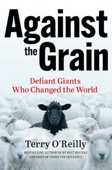 Against the Grain: Defiant Giants Who Changed the World