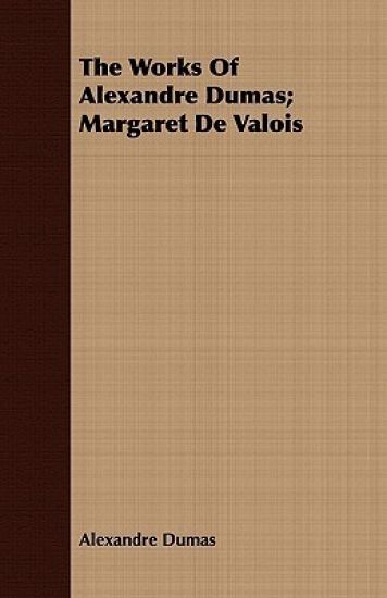 The Works Of Alexandre Dumas; Margaret De Valois