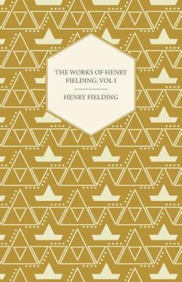 The Works Of Henry Fielding; Vol I; A Journey From This World To The Next And Avoyage To Lisbon
