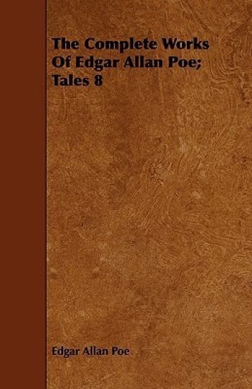 The Complete Works Of Edgar Allan Poe; Tales 8