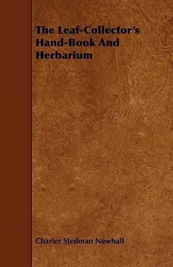 The Leaf-Collector's Hand-Book And Herbarium