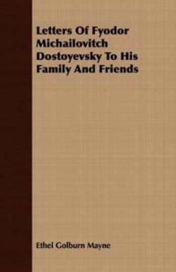 Letters Of Fyodor Michailovitch Dostoyevsky To His Family And Friends