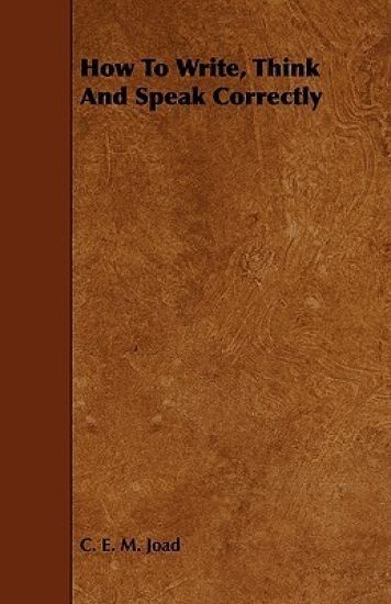 How To Write, Think And Speak Correctly